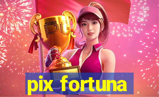 pix fortuna